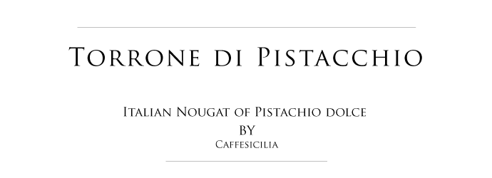ピスタチオ・トローネ カフェシチリア イタリア産 (Italian Pistachio Torrone by caffesicilia) タイトル